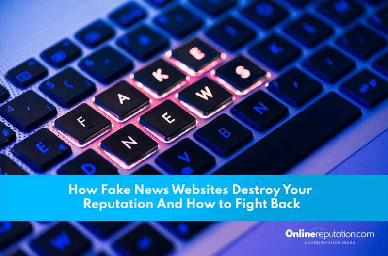 How fake news websites can ruin your reputation and strategies to combat them.