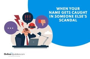 A worried person sits at a desk with a laptop, surrounded by angry and negative symbols. Text reads: “When your name gets caught in someone else’s scandal.” The OnlineReputation.com logo is at the bottom left.