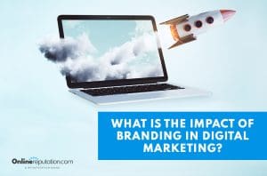 A laptop with clouds on its screen appears to float, while a rocket takes off beside it. Text on a blue box reads, "WHAT IS THE IMPACT OF BRANDING IN DIGITAL MARKETING?" The scene illustrates branding in digital marketing. OnlineReputation.com logo is at the bottom.