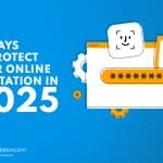 Blue graphic with the text "50 ways to protect your online reputation in 2025." Icons of a browser window, password field, fingerprint, and face scan highlight the importance of online security and steps to protect your online reputation.