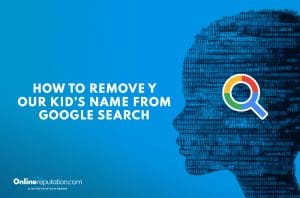Blue digital graphic of a child's silhouette in binary code, with a magnifying glass icon and the text "How to remove your kid’s name from Google search" in the center. Learn how to remove child name from search engines. OnlineReputation.com logo at bottom left.