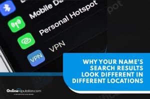 Smartphone screen displays VPN and Personal Hotspot options, with a blue banner reading, "WHY YOUR NAME’S SEARCH RESULTS LOOK DIFFERENT IN DIFFERENT LOCATIONS." OnlineReputation.com logo is shown at the bottom left.