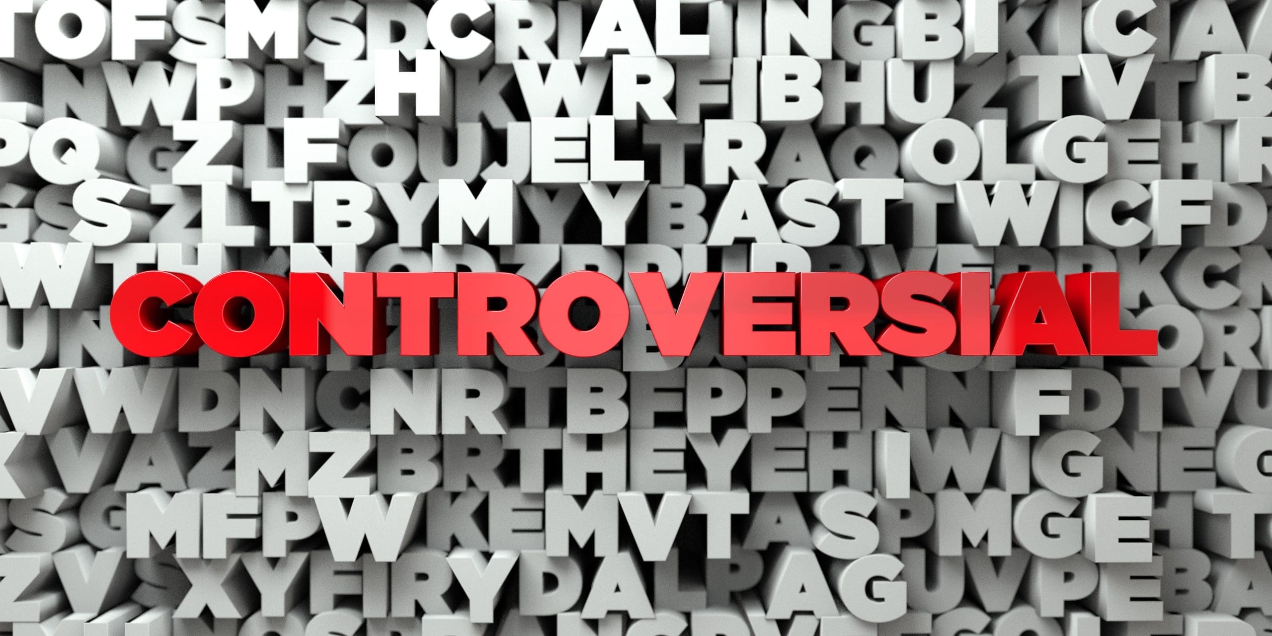 The word "CONTROVERSIAL" in bold red 3D letters stands out against a background of random gray letters piled together.