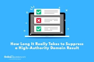 Illustration of a laptop screen displaying three search results, with checkmarks and an X icon, above the text: "How Long It Really Takes to Suppress a High-Authority Domain Result.