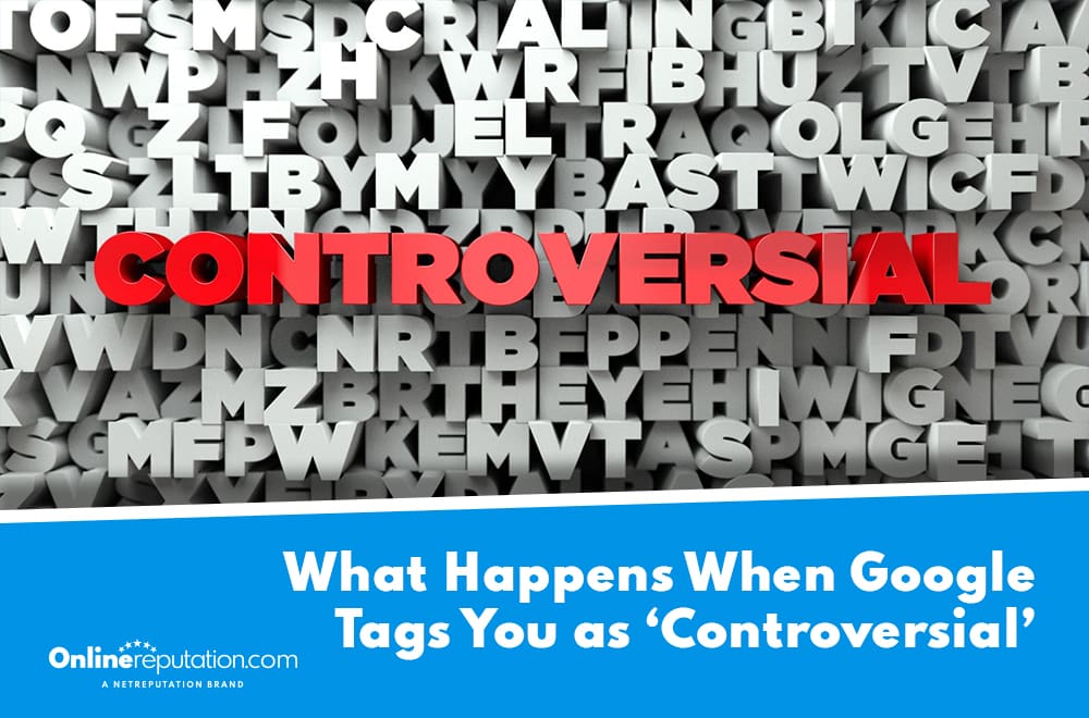 The word "CONTROVERSIAL" in bold red letters stands out among 3D gray letters. A blue banner asks, "What Happens When Google Tags You as ‘Controversial’?" with the Onlinereputation.com logo below.