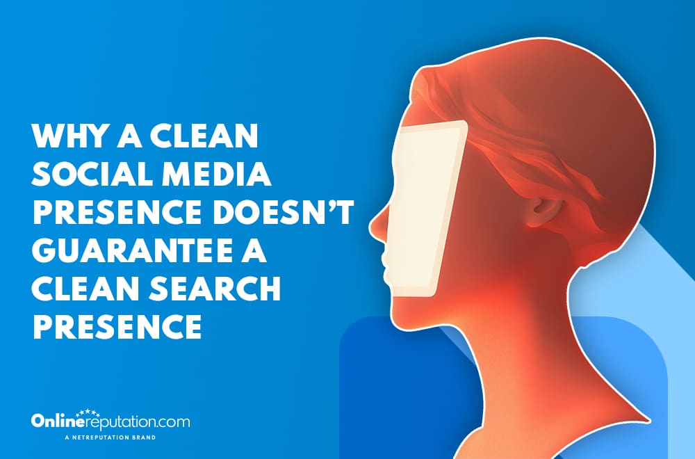 A digital illustration of a person's side profile with a blank phone screen covering their face, next to text that reads, "Why a clean Social Media Presence doesn’t guarantee a clean search presence.