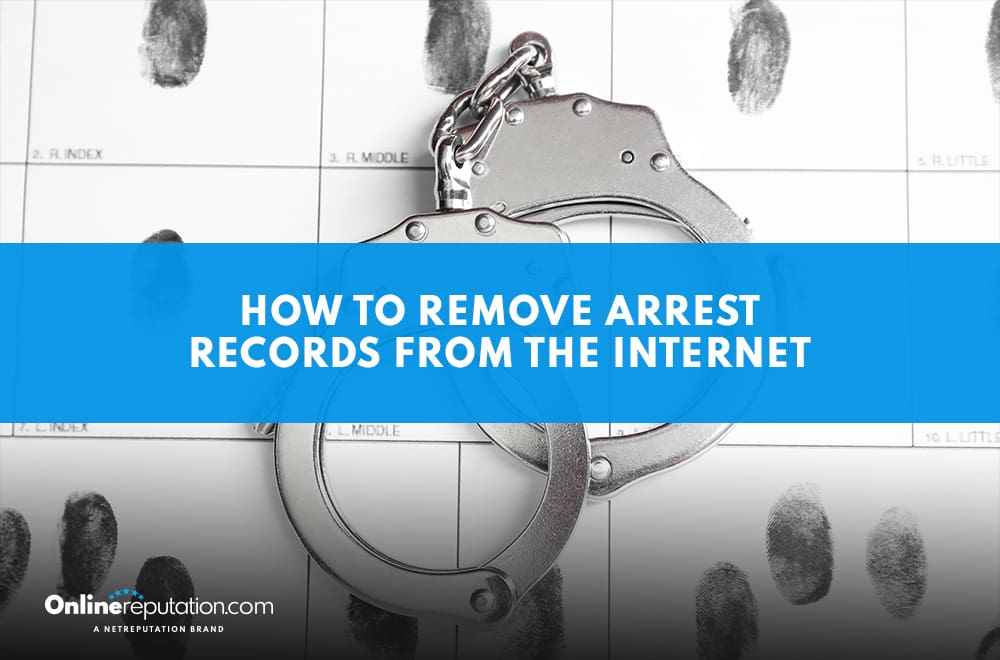 A pair of handcuffs rests on a fingerprint form with a blue banner across the image that reads, "How to Remove Arrest Records from the Internet." Discover steps to remove arrest records from the internet and protect your privacy.