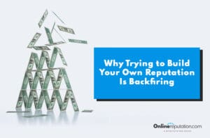 A precarious house of cards made of dollar bills collapses beside a blue box with white text that reads, "Why Trying to Build Your Own Reputation Is Backfiring." OnlineReputation.com logo is at the bottom.