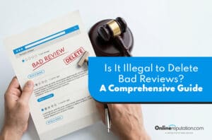 A person holds a page with "BAD REVIEW" and "DELETE" on a review site; a gavel and legal book sit by text asking, "Is it illegal to delete bad reviews? A Comprehensive Guide.