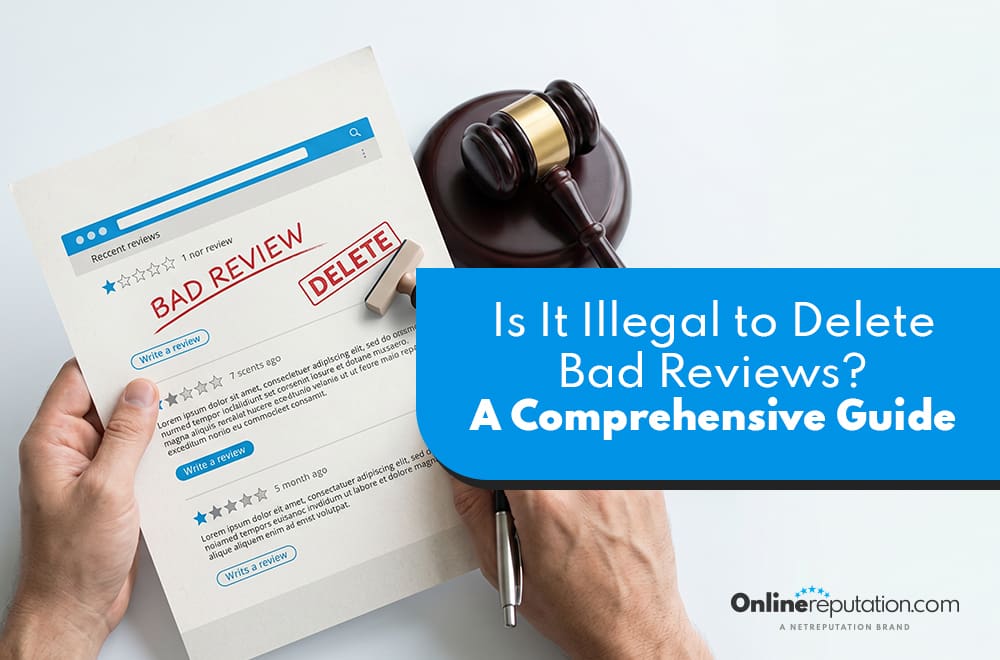 A person holds a page with "BAD REVIEW" and "DELETE" on a review site; a gavel and legal book sit by text asking, "Is it illegal to delete bad reviews? A Comprehensive Guide.